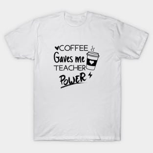 Coffee Gives Me Teacher Powers T-Shirt